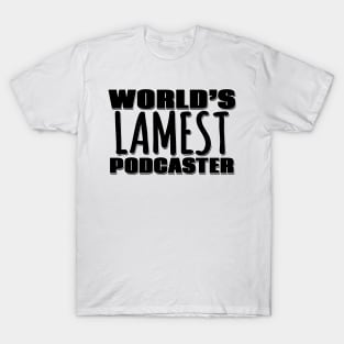 World's Lamest Podcaster T-Shirt